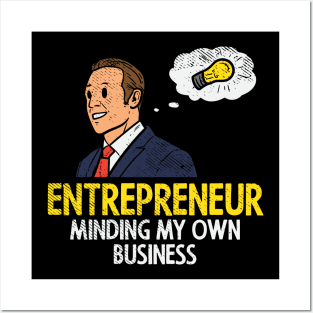 Entrepreneur Minding My Own Business Posters and Art